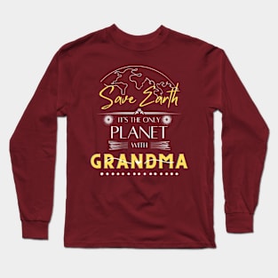 Save Earth It's the Only Place with Grandma Womens T Shirt for Grandma Long Sleeve T-Shirt